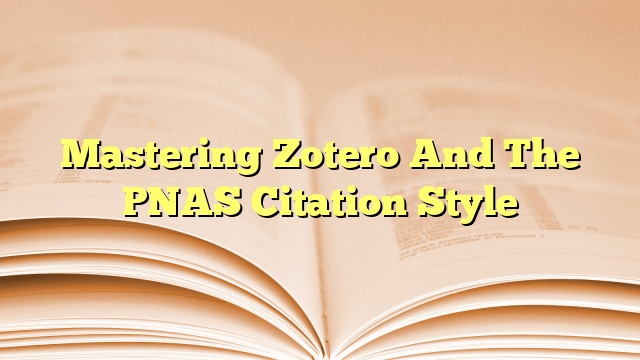 Mastering Zotero And The PNAS Citation Style