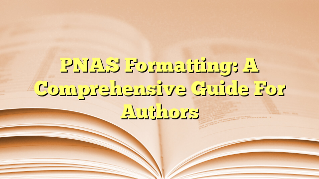PNAS Formatting: A Comprehensive Guide For Authors