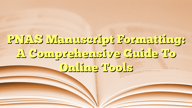 PNAS Manuscript Formatting: A Comprehensive Guide To Online Tools