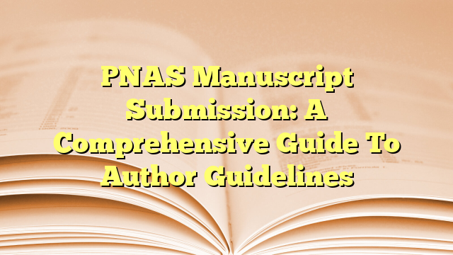 PNAS Manuscript Submission: A Comprehensive Guide To Author Guidelines