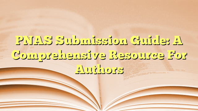 PNAS Submission Guide: A Comprehensive Resource For Authors