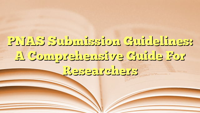 PNAS Submission Guidelines: A Comprehensive Guide For Researchers