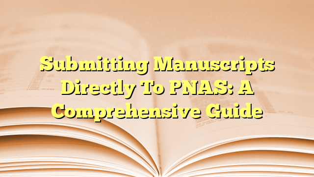 Submitting Manuscripts Directly To PNAS: A Comprehensive Guide