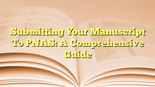 Submitting Your Manuscript To PNAS: A Comprehensive Guide