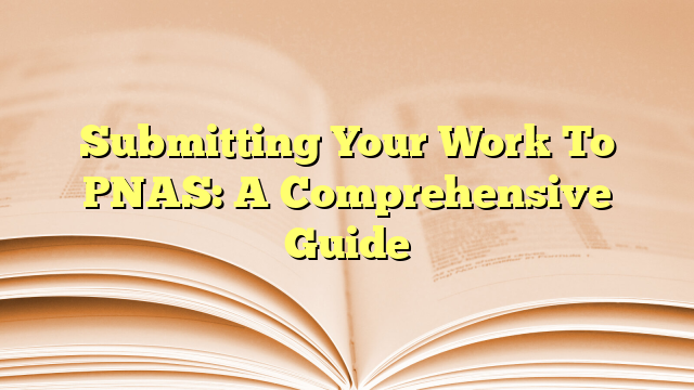 Submitting Your Work To PNAS: A Comprehensive Guide