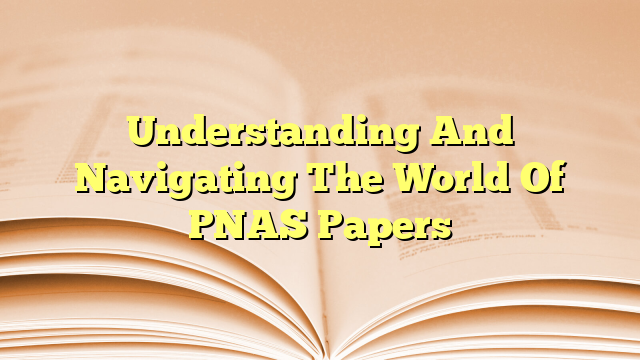 Understanding And Navigating The World Of PNAS Papers
