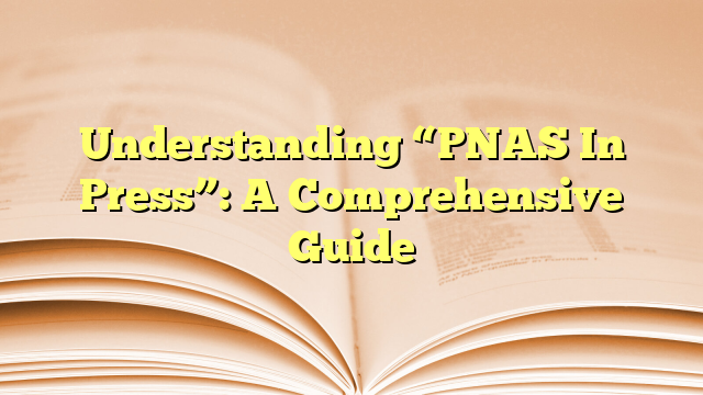 Understanding “PNAS In Press”: A Comprehensive Guide