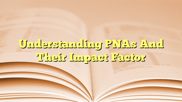 Understanding PNAs And Their Impact Factor