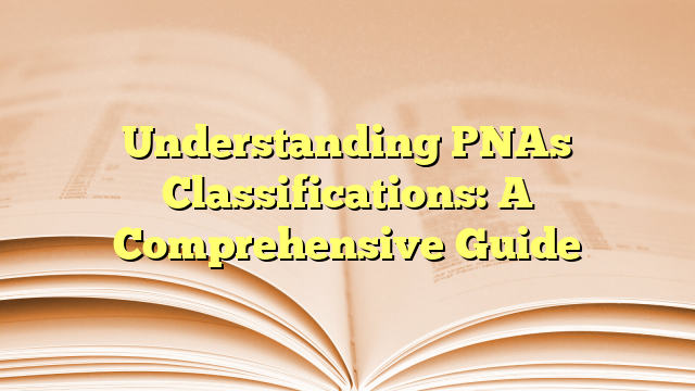 Understanding PNAs Classifications: A Comprehensive Guide