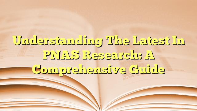 Understanding The Latest In PNAS Research: A Comprehensive Guide