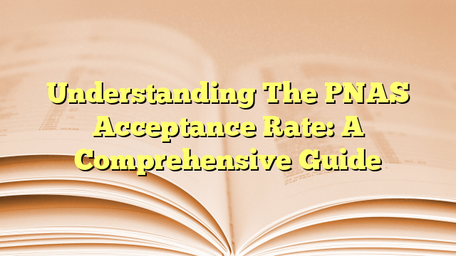 Understanding The PNAS Acceptance Rate: A Comprehensive Guide