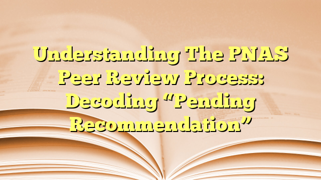 Understanding The PNAS Peer Review Process: Decoding “Pending Recommendation”