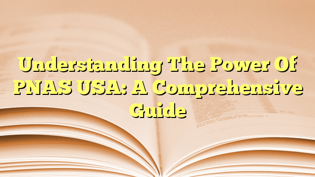 Understanding The Power Of PNAS USA: A Comprehensive Guide