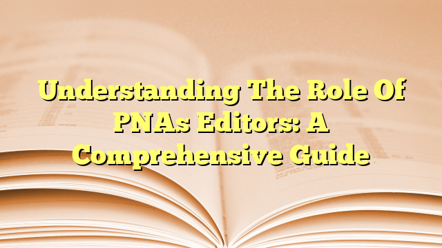 Understanding The Role Of PNAs Editors: A Comprehensive Guide