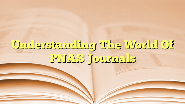 Understanding The World Of PNAS Journals